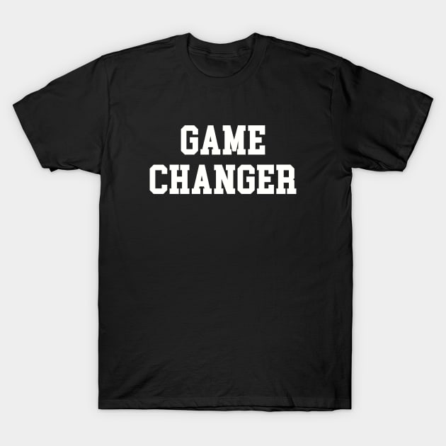 GAME CHANGER T-Shirt by BobbyG